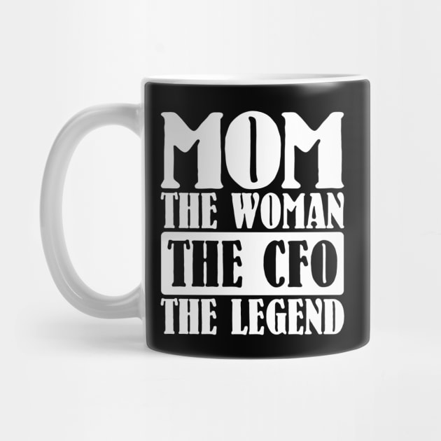 Mom The Woman The CFO The Legend by colorsplash